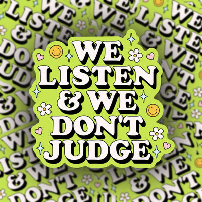 We listen and we don’t judge sticker