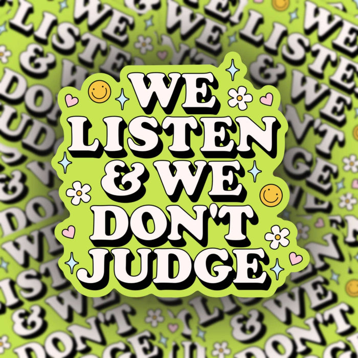 We listen and we don’t judge sticker