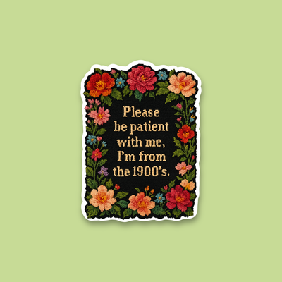 Be Patient With Me I’m From the 1900’s, Funny Retro Sticker