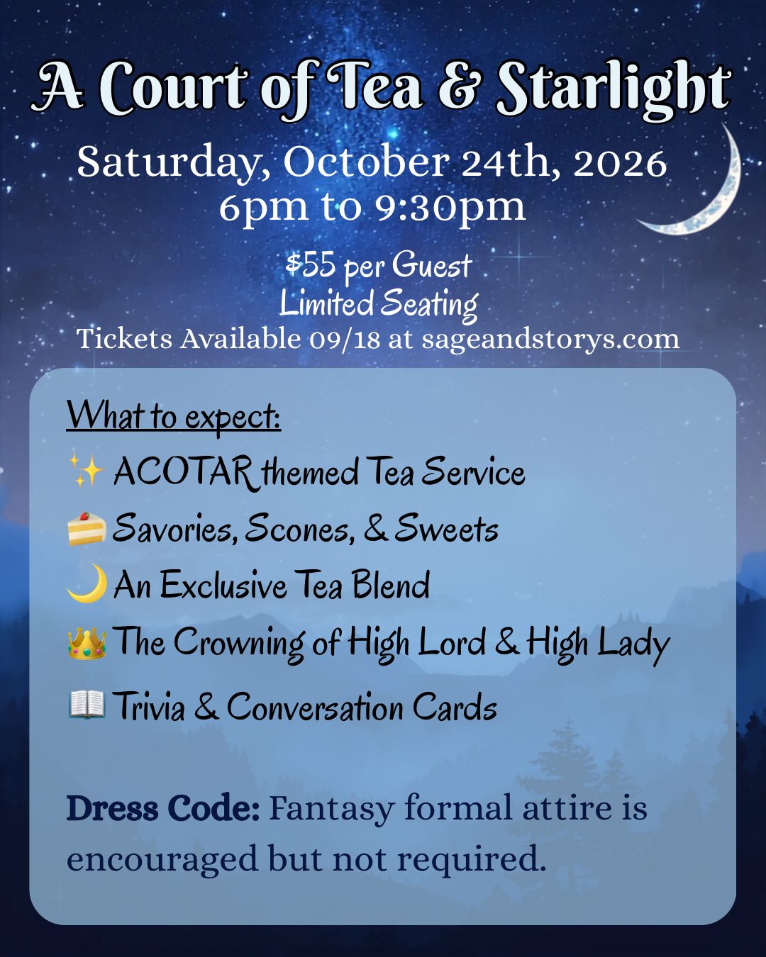 Event poster: A Court of Tea and Starlight. Saturday, October 24th, 2026, 6pm to 9:30pm. $55 per guest, limited seating. Tickets available 09/18 at sageandstorys.com. What to expect: ACOTAR themed tea service; savories, scones and sweets; an exclusive tea blend; the crowning of High Lord and High Lady; trivia and conversation cards. Dress code: fantasy formal attire is encouraged but not required.